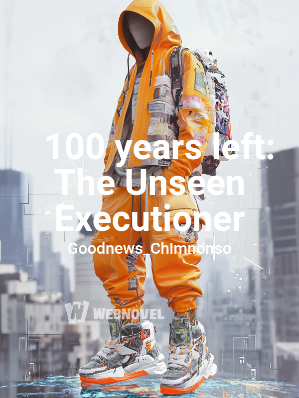100 years left: The Unseen Executioner
