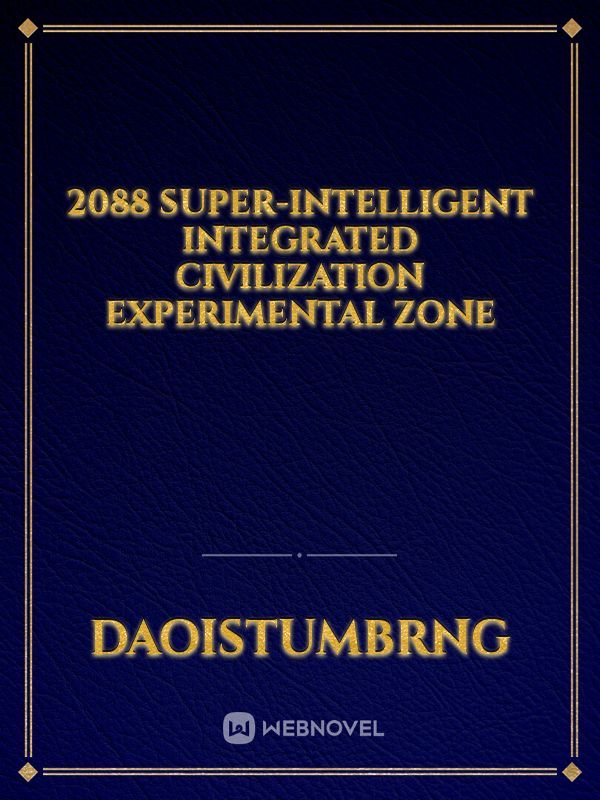 2088 super-intelligent Integrated Civilization Experimental Zone