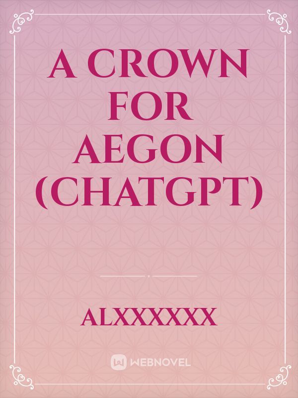 A Crown for Aegon (ChatGPT)