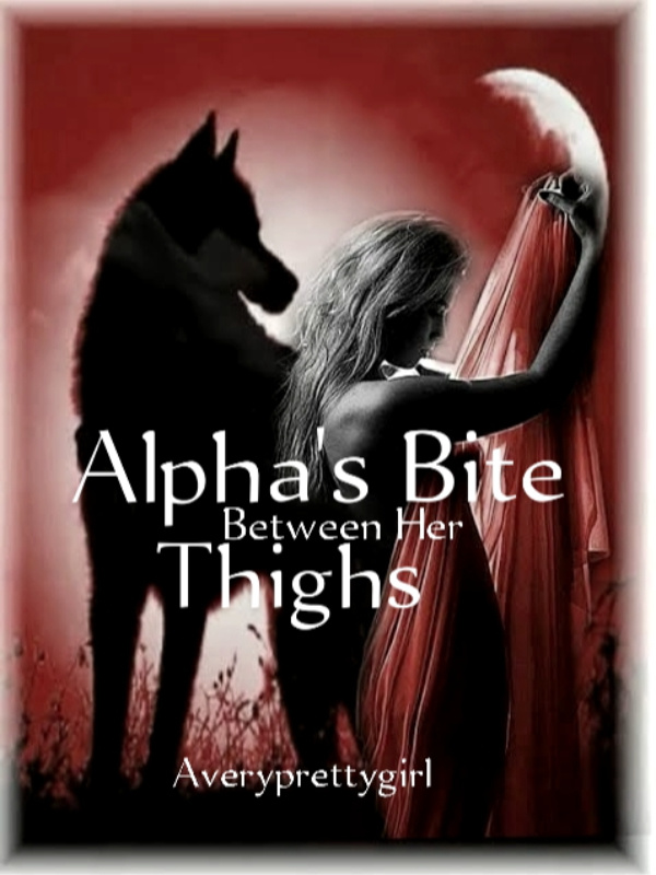 Alpha's Bite Between Her Thighs