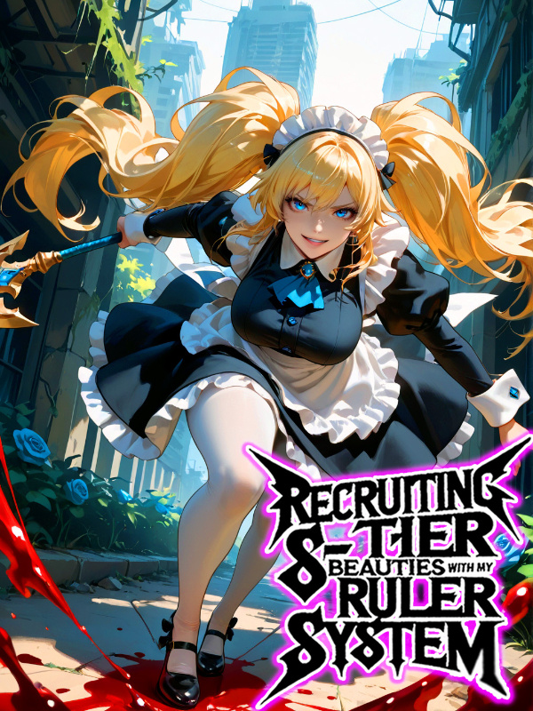 Apocalypse King: Recruiting S-Tier Beauties With My Ruler System