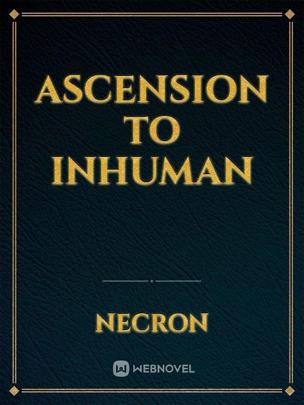 Ascension To Inhuman