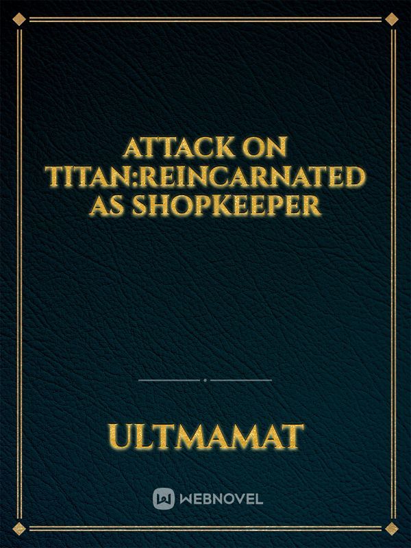 attack on titan:reincarnated as shopkeeper