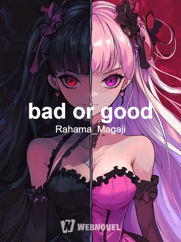 bad or good