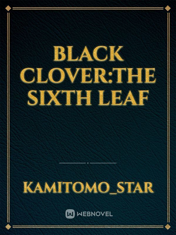Black Clover:The Sixth Leaf