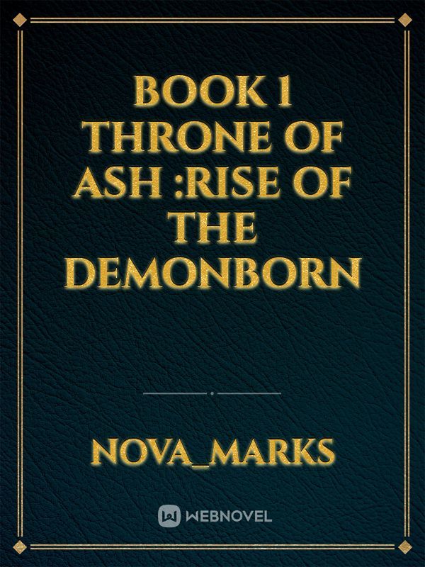 Book 1 Throne of ash :Rise of the DemonBorn