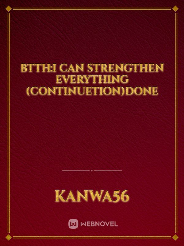btth:I can strengthen everything (continuetion)done