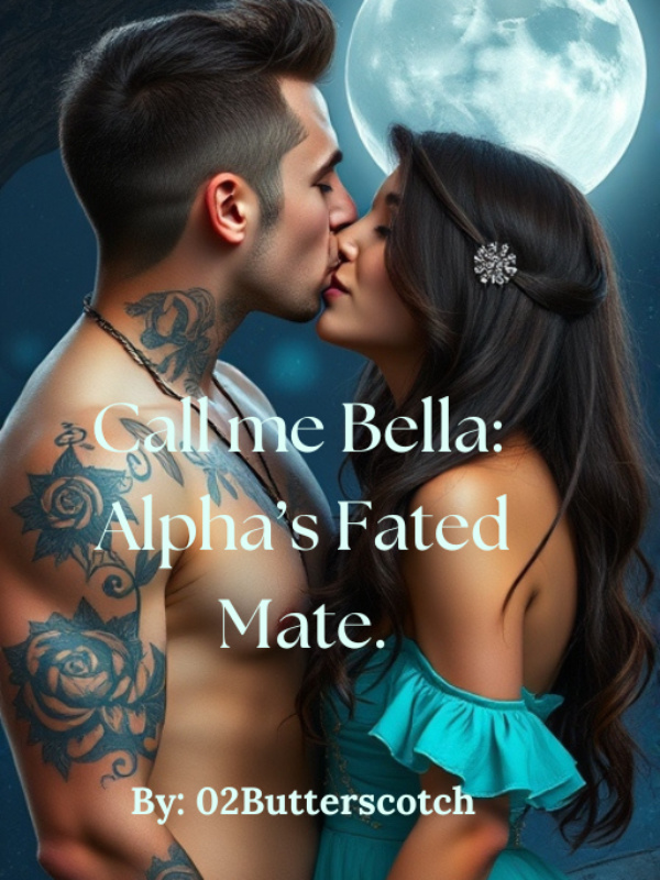 Call me Bella: Alpha’s Fated Mate