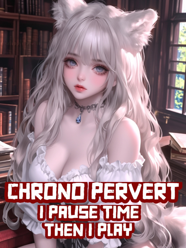 Chrono Pervert — I Pause Time, Then I Play