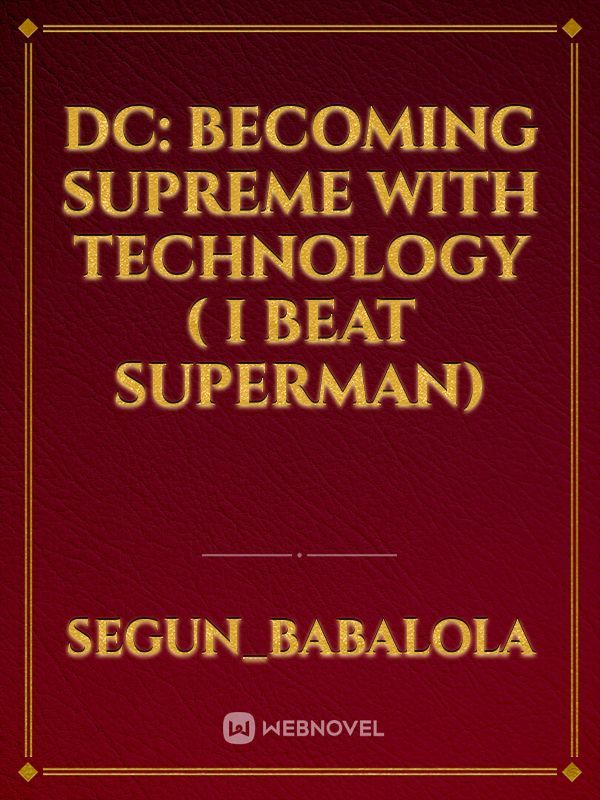 DC: Becoming Supreme With Technology ( I Beat Superman)