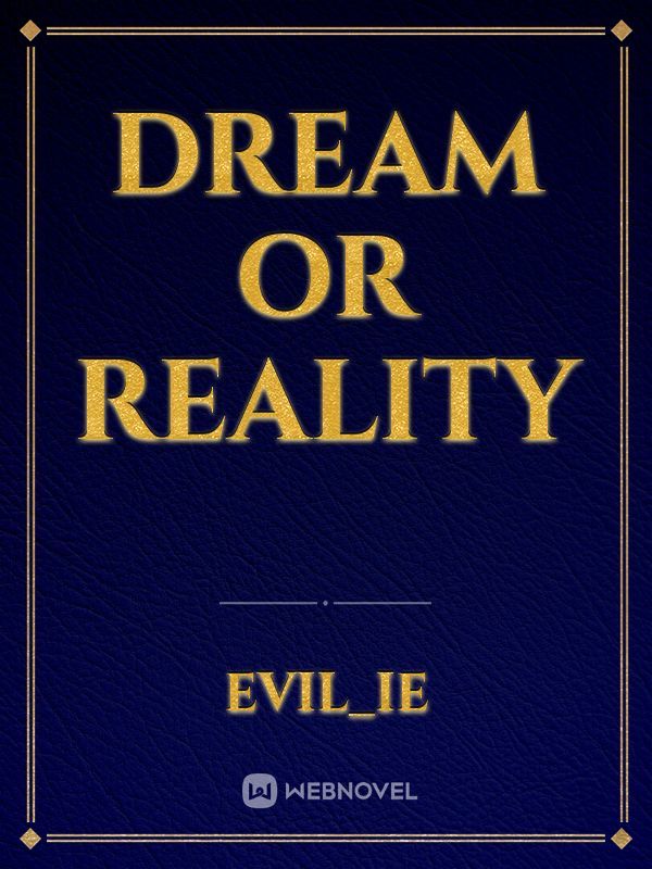 DREAM OR REALITY
