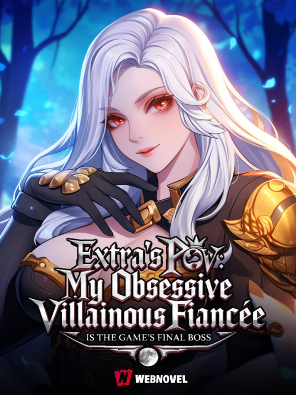 Extra's POV: My Obsessive Villainous Fiancee Is The Game's Final Boss