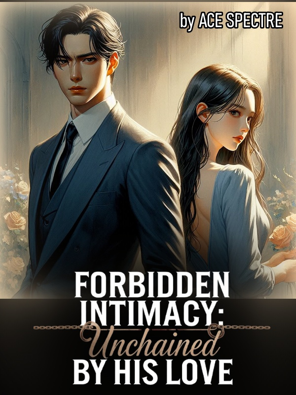 FORBIDDEN INTIMACY: UNCHAINED BY HIS LOVE