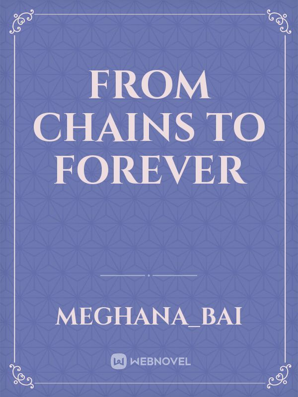 From Chains to Forever