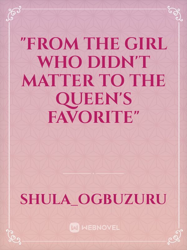 "From The Girl Who Didn't Matter To The Queen's Favorite"