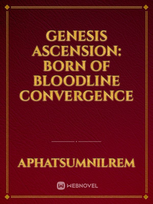 Genesis ascension: Born of bloodline convergence