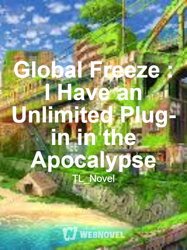 Global Freeze : I Have an Unlimited Plug-in in the Apocalypse