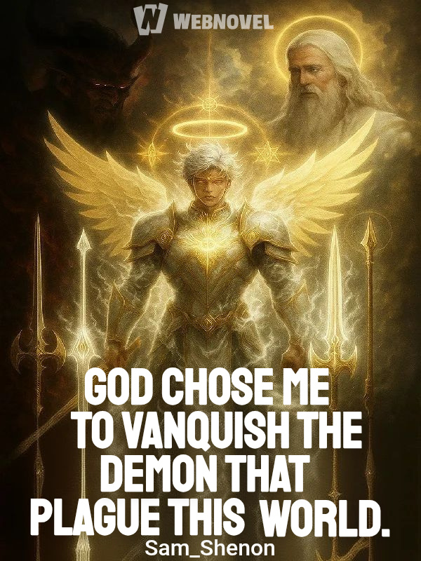 God Chose me to Vanquish the Demon that Plague this World.