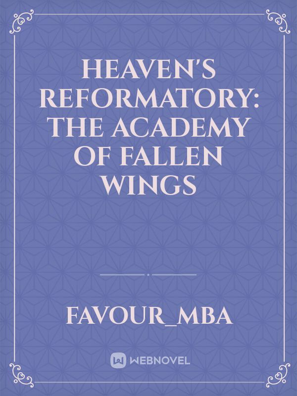 Heaven's Reformatory: The Academy of Fallen Wings