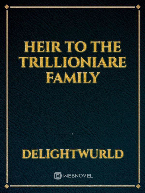 Heir to the trillioniare family