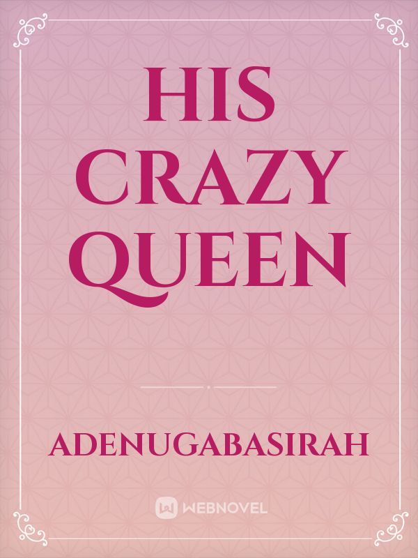 His Crazy Queen