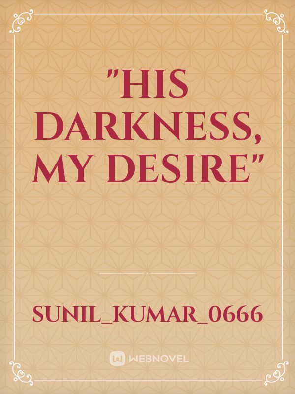 "his darkness, my desire"