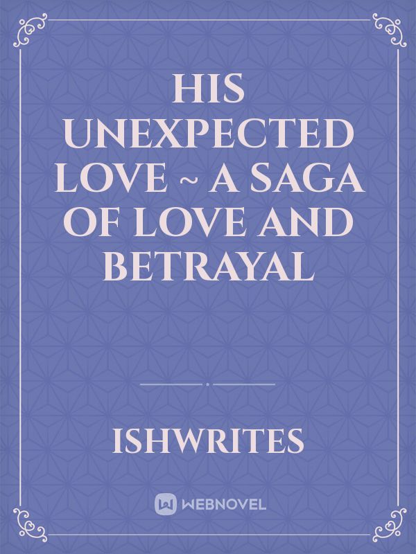 His Unexpected Love ~ A saga of love and betrayal
