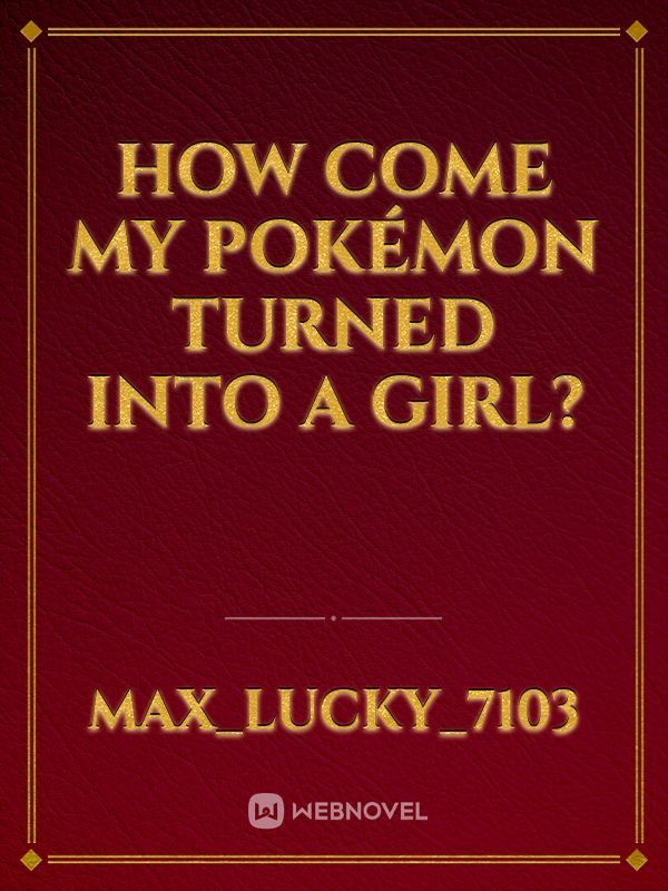 How Come My Pokémon Turned Into A Girl?