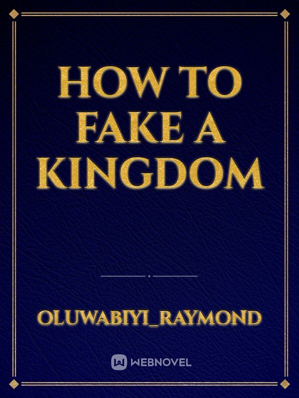 How to Fake a Kingdom