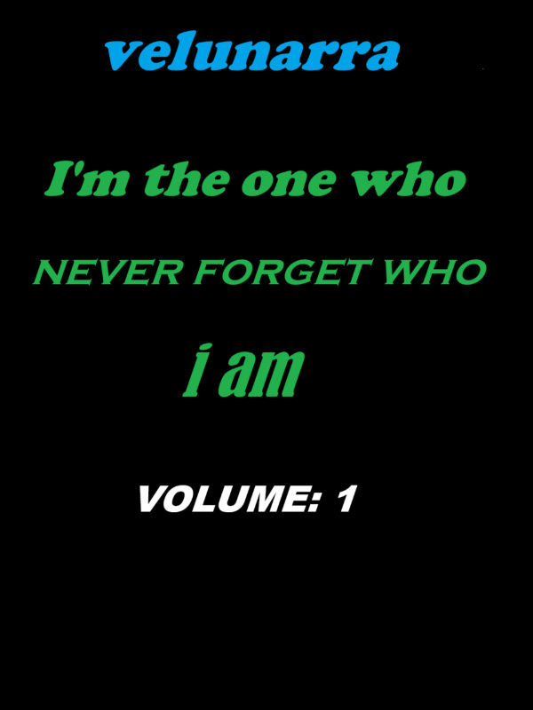 I AM THE ONE WHO NEVER FORGET WHO I AM: VELUNARRA