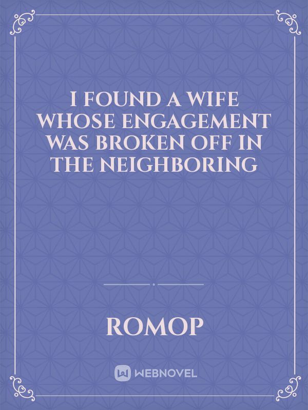I Found a Wife Whose Engagement was Broken Off in the Neighboring