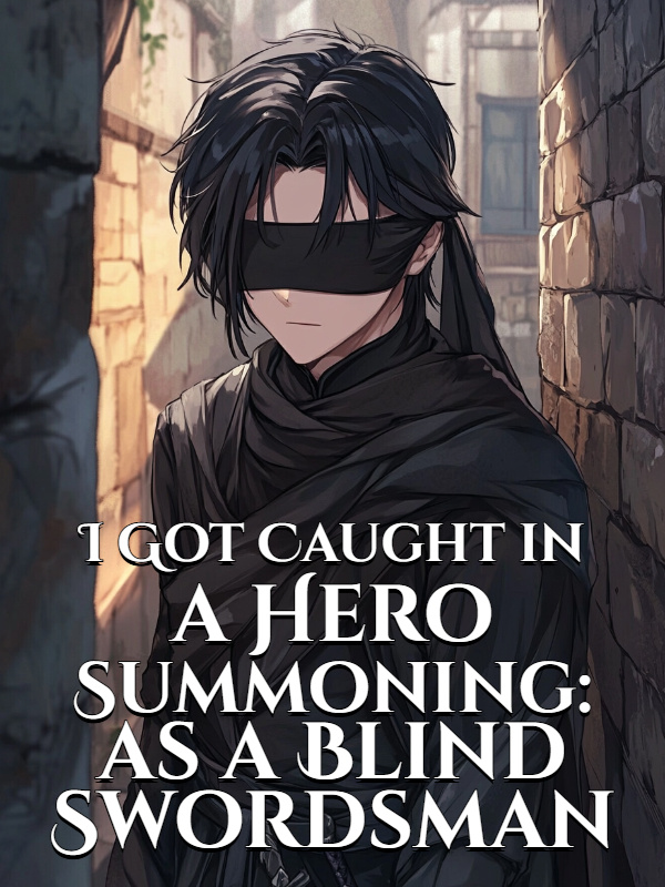 I Got Caught in a Hero Summoning: as a Blind Swordsman