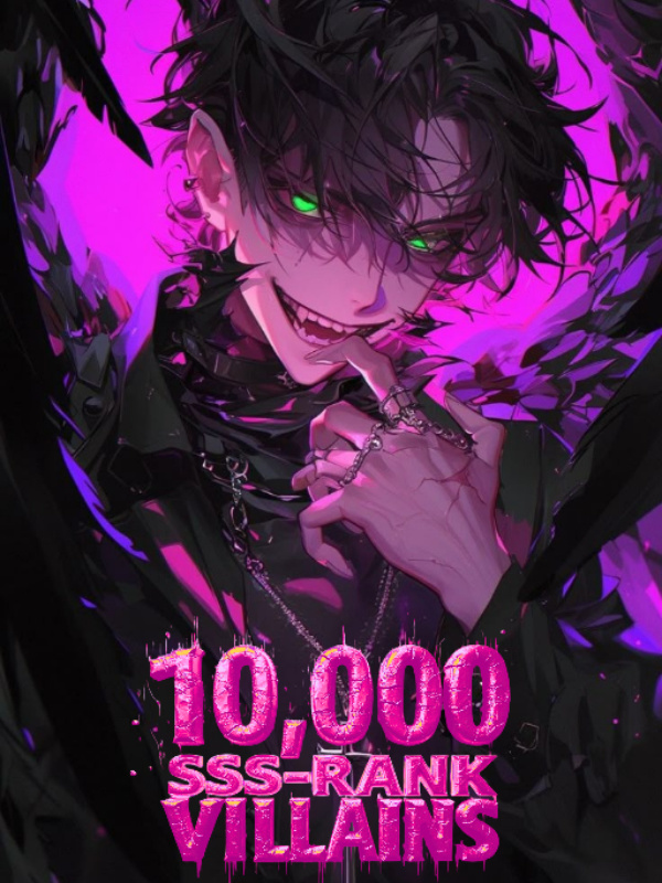 I Have 10,000 SSS Rank Villains In My System Space