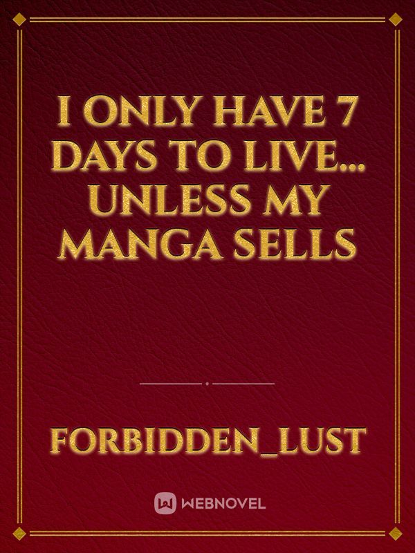 I Only Have 7 Days to Live… Unless My Manga Sells