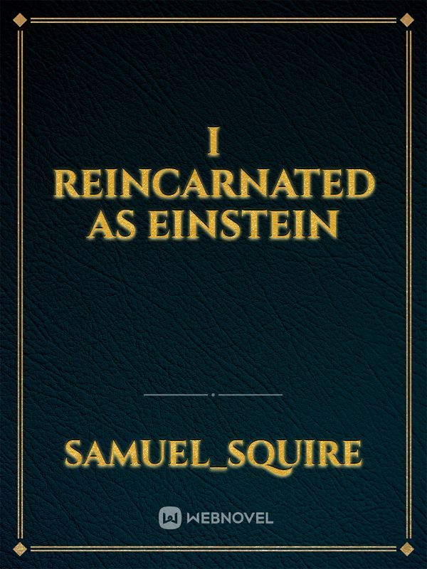 I Reincarnated as Einstein