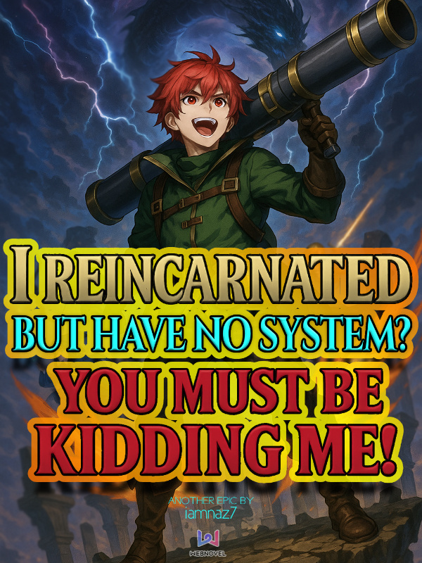 "I Reincarnated But Have No System? You Must Be Kidding Me!"