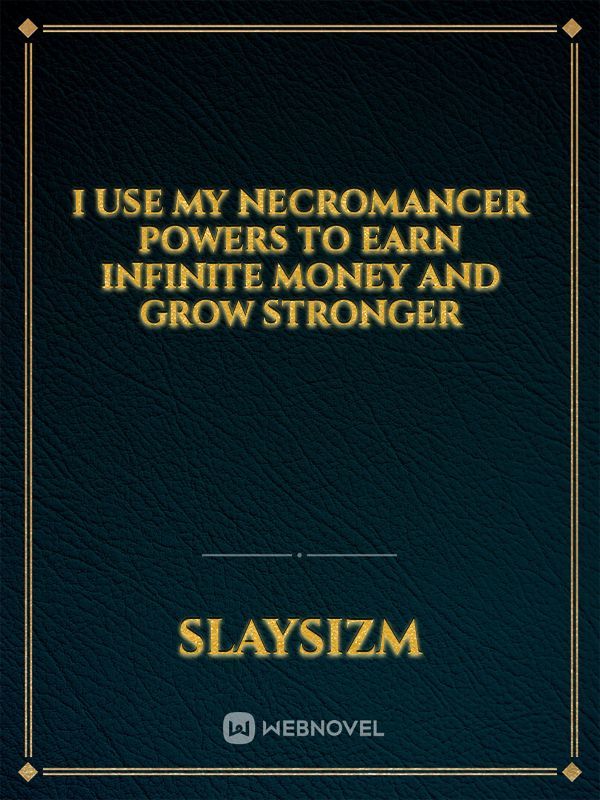 I Use My Necromancer Powers to Earn Infinite Money and Grow Stronger