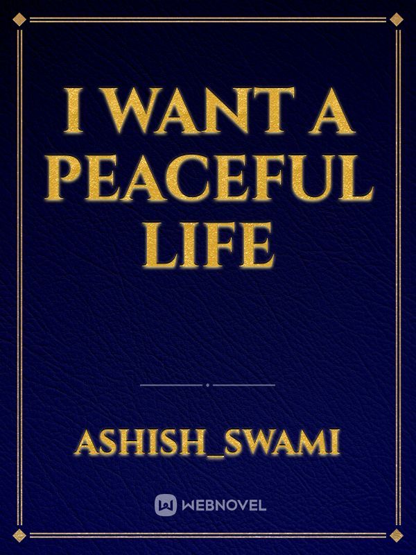 I want a peaceful life