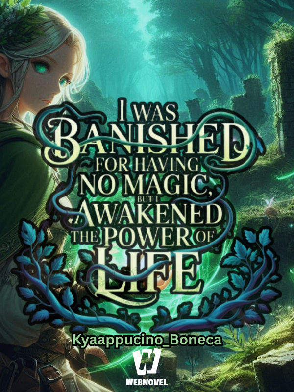 I Was Banished For Having No Magic But I Awakened The Power of Life