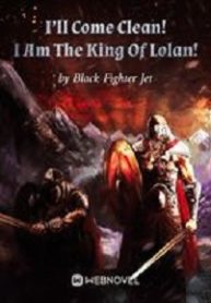 I'll Come Clean! I Am The King Of Lolan!