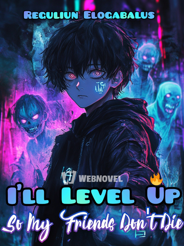 I’ll Level Up So My Friends Don’t Die