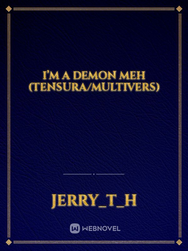 I’m a demon meh (tensura/multivers)