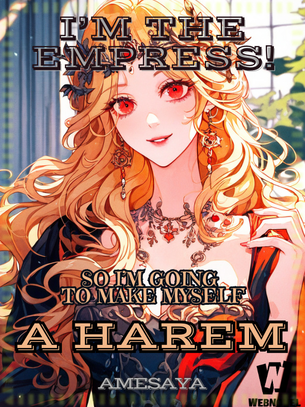 I'm the Empress! So I'm Going to Make Myself a Harem