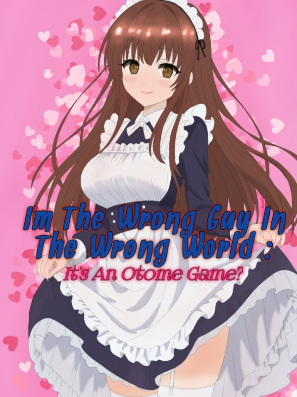 I'm The Wrong Guy In The Wrong World : It's An Otome Game?