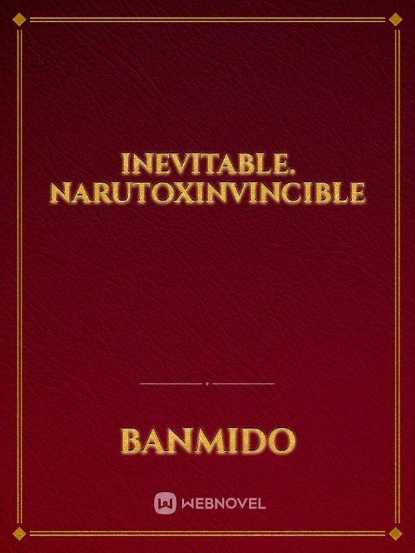 Inevitable. NarutoxInvincible