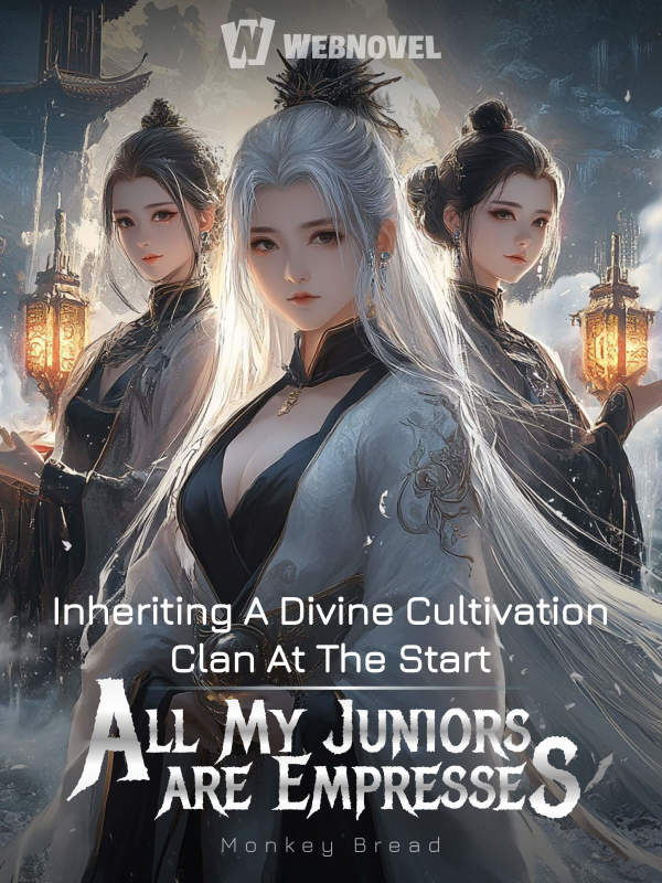 Inheriting A Divine Cultivation Clan At The Start, All My Juniors Are Empresses
