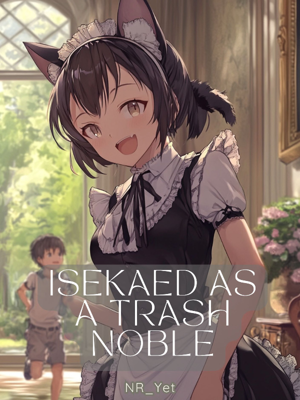 Isekaied As A Trash Noble, I will Live A Slow Life!