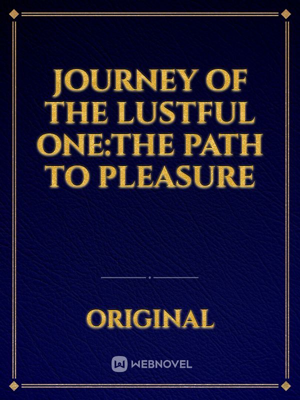 Journey Of The Lustful One:The Path To Pleasure
