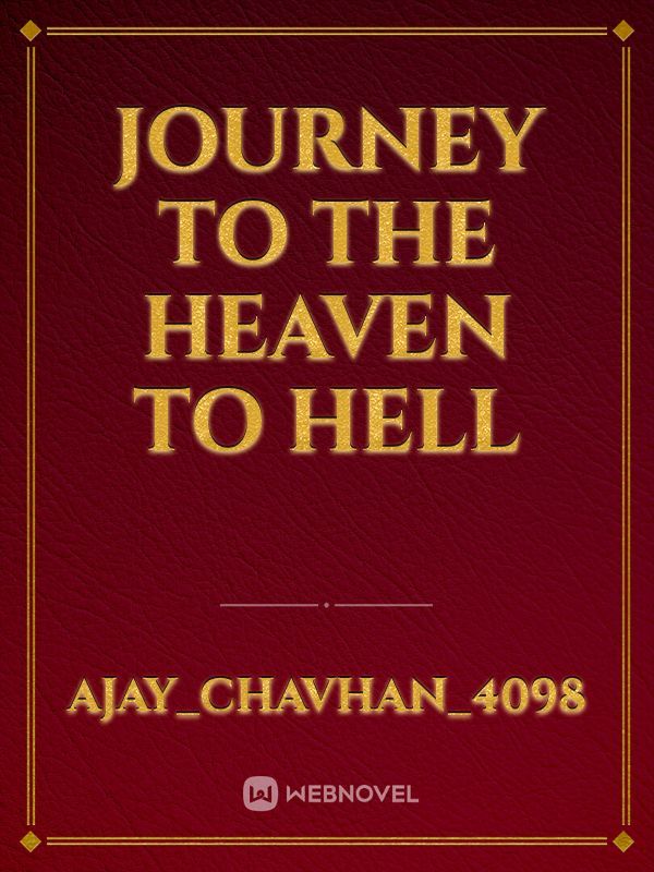 JOURNEY TO THE HEAVEN TO HELL