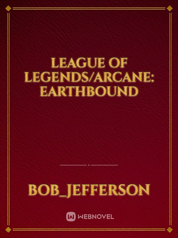 League Of Legends/Arcane: Earthbound